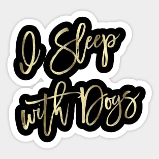 I Sleep With Dogs Pretty Gold Script Quote Sticker